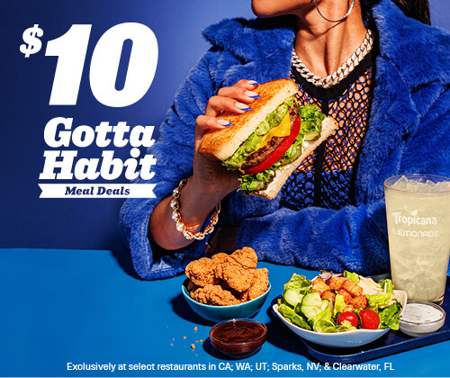 $10 Gotta Habit Meal Deals - Exclusively at select restaurants in CA; WA; UT; Sparks, NV; and Clearwater, FL.